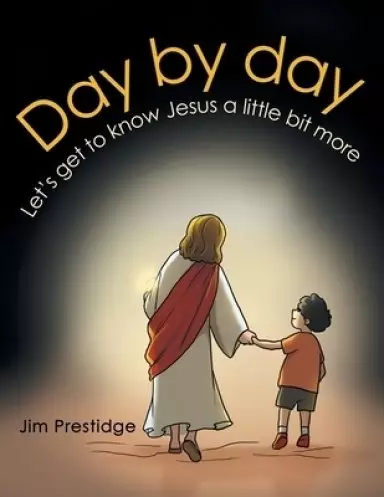 Day by Day: Let's Get to Know Jesus a Little Bit More