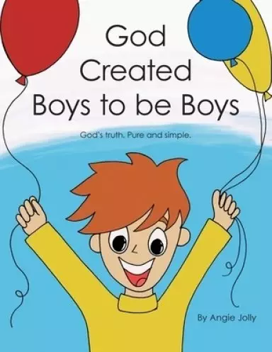 God Created Boys to Be Boys: God's Truth.  Pure and Simple.