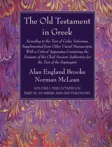 The Old Testament in Greek, Volume I The Octateuch, Part III Numbers and Deuteronomy