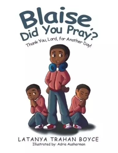 Blaise, Did You Pray?: Thank You, Lord, for Another Day!