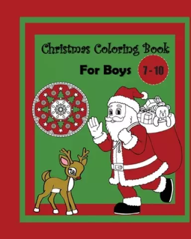 Christmas Coloring Book For Boys Ages 7 - 10: Cute Children's Christmas Gift or Present For Kids With Fun, Easy Design Pages To Color In