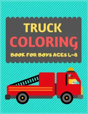 Truck Coloring Book For Boys Ages 4-8: Cool cars and vehicles trucks coloring book for kids & toddlers -trucks and cars for preschooler-coloring book