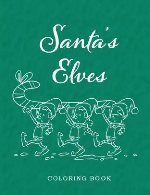 Santa's Elves Coloring Book: Adventures In Xmas Colors For Kids And Adults