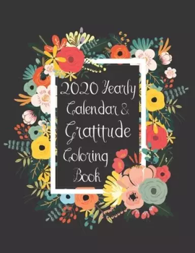 2020 Yearly Calendar & Gratitude Coloring Book: Religious Scriptures & Encouraging Quotes for a Wonderful New Year!