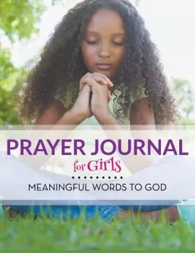 Prayer Journal For Girls: Meaningful Words To God
