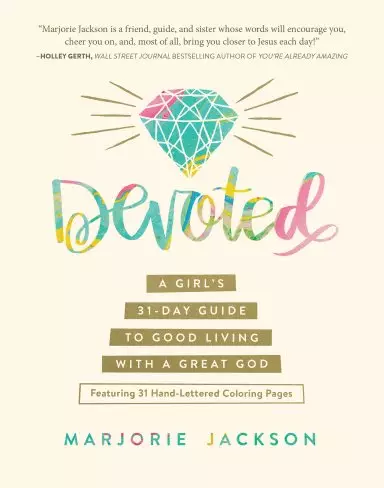Devoted: A Girl's 31-Day Guide to Good Living with a Great God