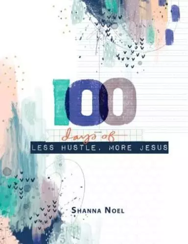 100 Days Of Less Hustle  More Jesus: A Devotional Journal