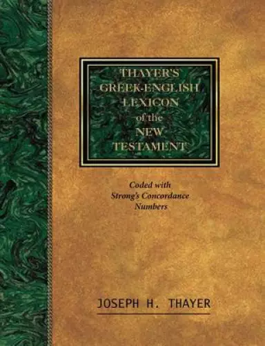 Thayer's Greek-English Lexicon of the New Testament: Coded With the Numbering System from Stron's Exhausive Concordance of the Bible