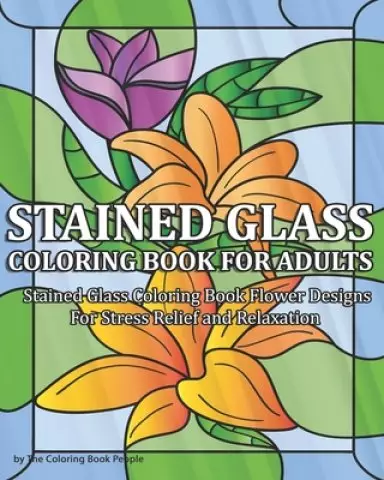 Stained Glass Coloring Book for Adults: Stained Glass Coloring Book Flower Designs For Stress Relief and Relaxation
