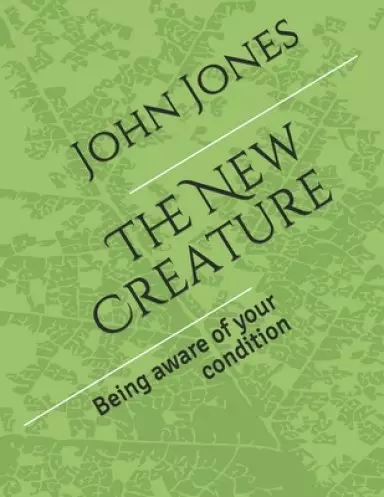 The New Creature: Being aware of your condition