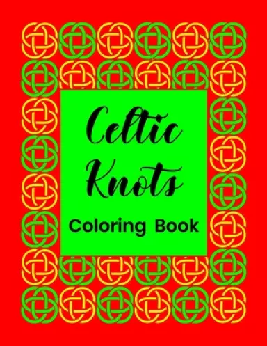 Celtic Knots Coloring Book: For Adults and Teens
