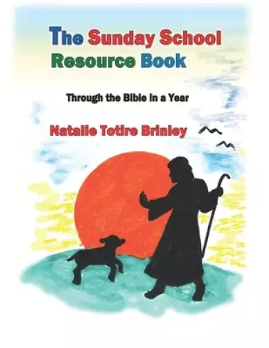 The Sunday School Resource Book: Through the Bible in a Year