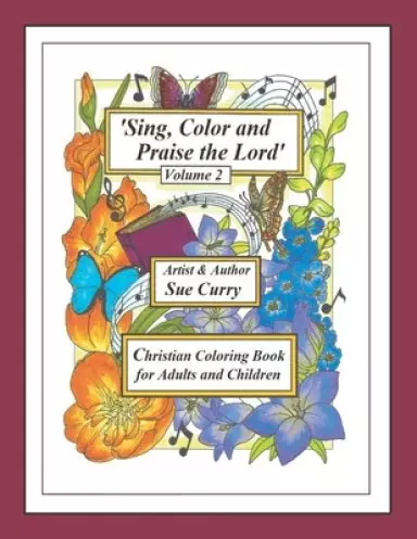 Sing, Color and Praise the Lord (Volume 2): Christian Coloring Book for Adults and Children