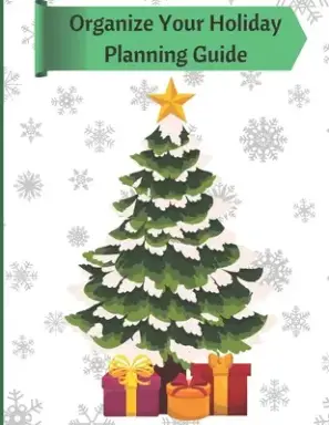 Organize Your Holiday Planning Guide: Your Key to a Stress Free Christmas Season