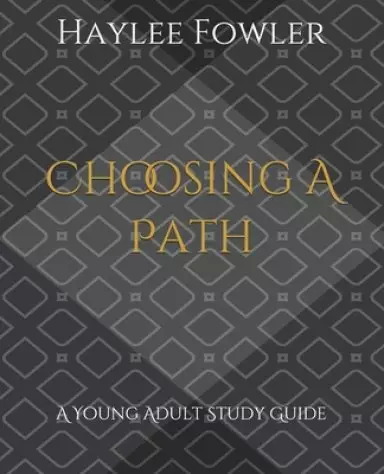 Choosing A Path: A Young Adult Study Guide