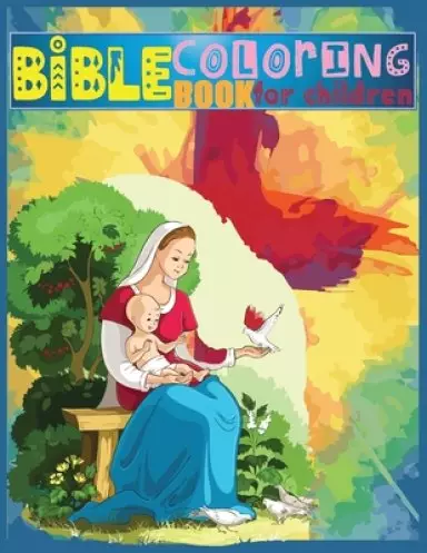 Bible Coloring Book for Children: 50+ Designs -Relaxation coloring with positively inspire: A Fun Way for Kids to Color through the Bible (Coloring Bo