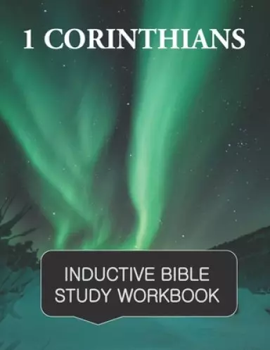 1 Corinthians Inductive Bible Study Workbook: The full text of 1st Corinthians with open-ended questions for inductive bible study