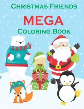 Christmas Friends MEGA Coloring Book: 100 Christmas Themed Coloring Pages! PLUS WORD SEARCHES!-Great activity for Toddlers- Kids Christmas Books-Reind