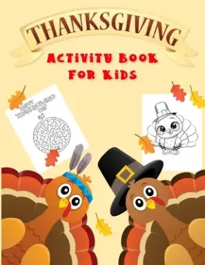 Thanksgiving Activity Book For Kids: Fun Workbook For Coloring, Dot To Dot, Mazes, Word Search Perfect Gift Books For Ages 3-5, 4-8, 6-8