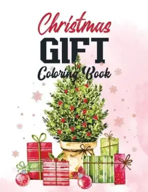 Christmas Gift Coloring Book: Adults Christmas Fun Coloring Pages, Beautiful Winter Coloring Book Wonderland of Snowmen, Ice Skates, Relaxing Christ