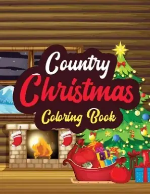 Country Christmas - Coloring Book: Adults Christmas Beautiful Scenes in the Country Coloring pages, Beautiful Winter Coloring Book Wonderland of Snowm