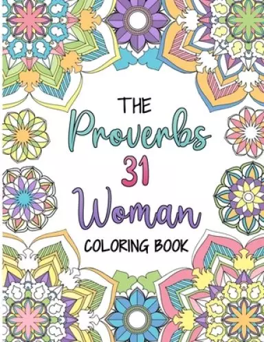 The Proverbs 31 Woman Coloring Book: A Christian Coloring Book for Adult Women and Teen Girls - Featuring 31 Characteristics of a Virtuous Woman