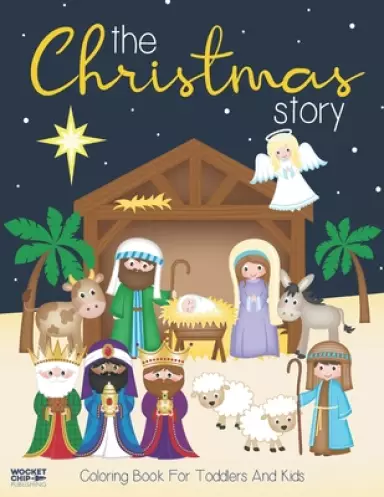 The Christmas Story Coloring Book For Toddlers and Kids: Jesus and Bible Story Pictures Large, Easy and Simple Coloring Pages for Preschool