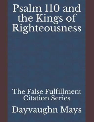 Psalm 110 and the Kings of Righteousness: The False Fulfillment Citation Series