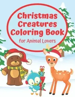 Christmas Creatures Coloring Book for Animal Lovers: Fun Christmas Coloring Book