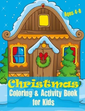 Christmas Coloring and Activity Book for Kids: Coloring Pages, Dot to Dot Puzzles, Word Search, Word Scramble, Mazes, Color by Number, Drawing and Mor