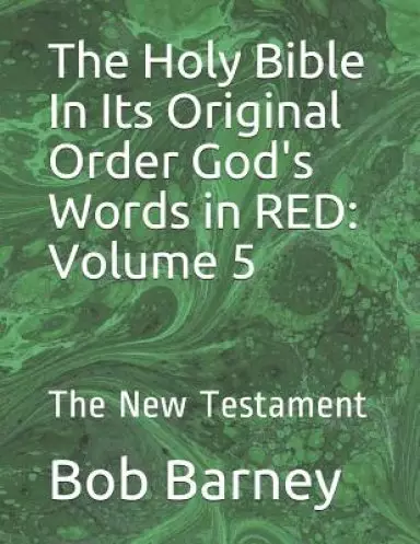 The Holy Bible In Its Original Order God's Words in RED: Volume 5: The New Testament