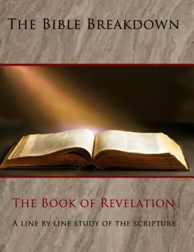 The Bible Breakdown: The Book of Revelation: A Line by Line Study of the Scripture (Larger Font)