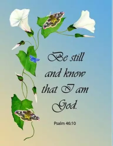 Be Still and Know That I Am God. Psalm 46:10 Notebook