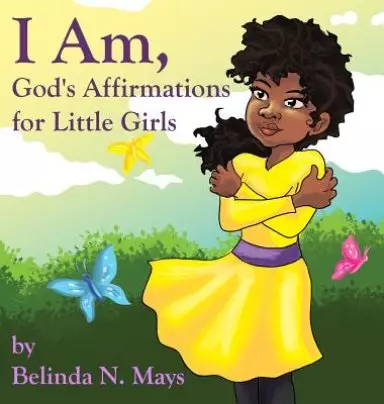 I Am: God's Affirmations For Little Girls