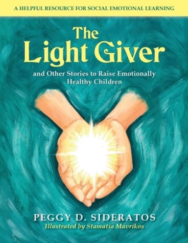 The Light Giver: and Other Stories to Raise Emotionally  Healthy Children
