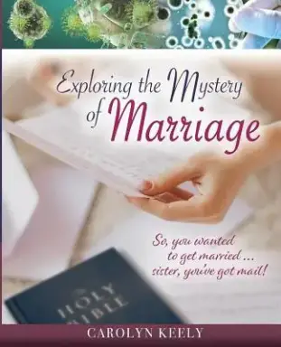 Exploring the Mystery of Marriage: So, You Wanted to Get Married...Sister, You've Got Mail!