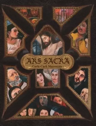 ARS SACRA: a reflection on the Passion of Jesus Christ through the art of Carla Carli Mazzucato