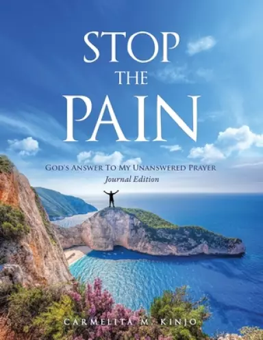Stop The Pain: God's Answer To My Unanswered Prayer Journal Edition
