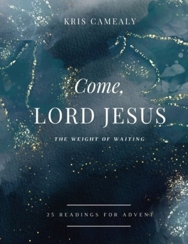 Come, Lord Jesus: The Weight of Waiting