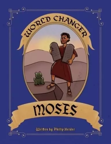 World Changer Moses: A Children's Book about Moses and How He Changed the World