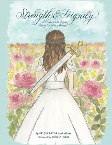Strength and Dignity: A Proverbs 31 Bible Study for Young Women