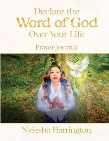 Declare the Word of God Over Your Life Prayer Journal: Prayer Journal