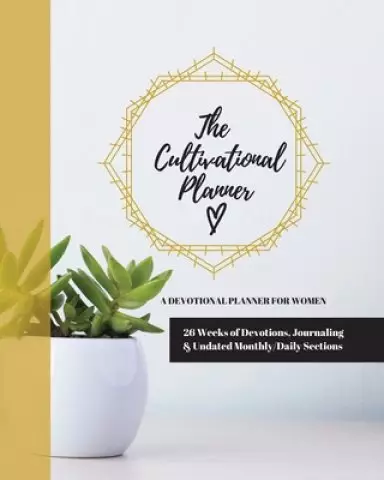 The Cultivational Planner: A Devotional Planner for Women