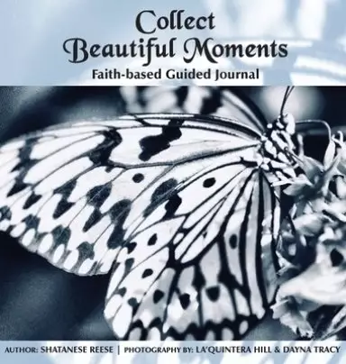 Collect Beautiful Moments: Faith-Based Guided Journal