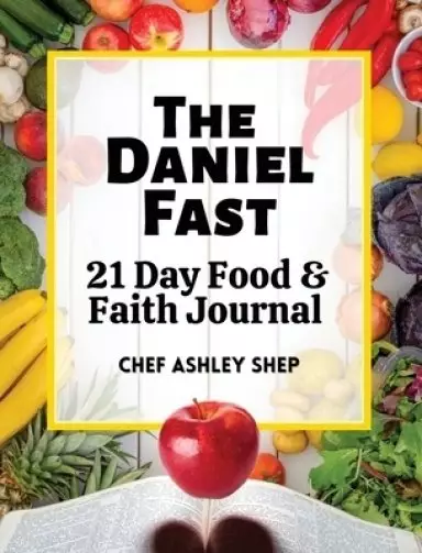 The Daniel Fast: 21 Day Food and Faith Journal