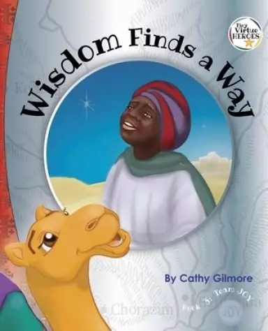 Wisdom Finds a Way: Book 3 in the Tiny Virtue Heroes series