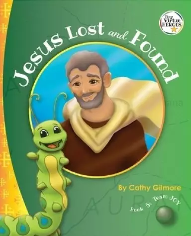 Jesus Lost and Found, the Virtue Story of Kindness: Book 5 in the Virtue Heroes Series