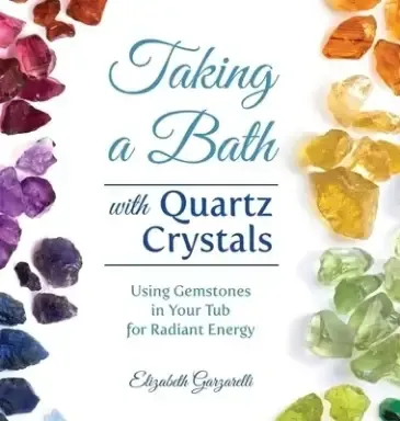 Taking a Bath with Quartz Crystals: Using Gemstones in Your Tub for Radiant Energy