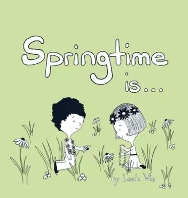 Springtime Is...: A Children's Book about the Wonder of the Season of Spring