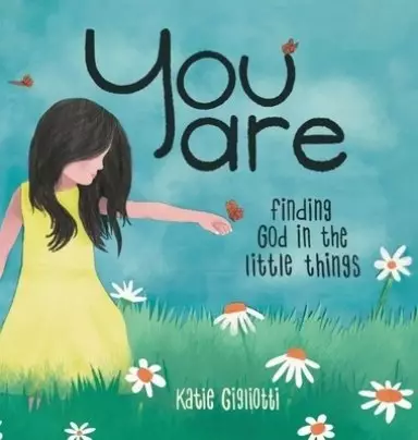 You are: Finding God in the Little Things